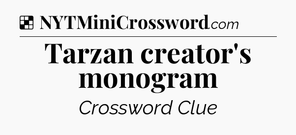Solution: Tarzan creator's monogram - NYT Crossword