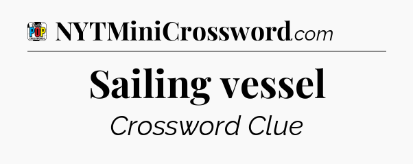 Sailing vessel Crossword Clue