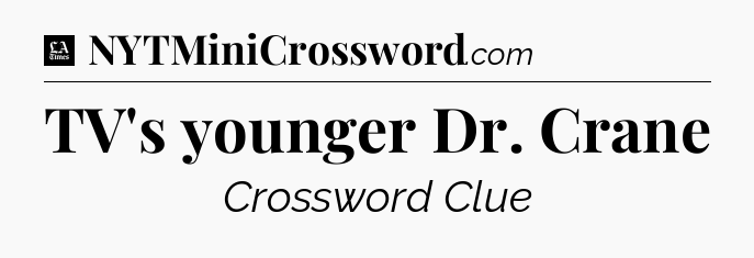 TV's younger Dr. Crane - LA Times Crossword