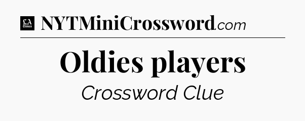Oldies players - LA Times Crossword