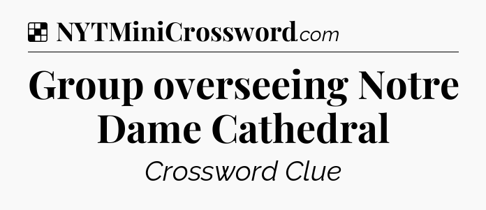 Solution: Group overseeing Notre Dame Cathedral - NYT Crossword