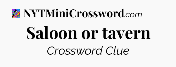Saloon or tavern Crossword Clue