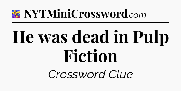 He was dead in Pulp Fiction Codycross