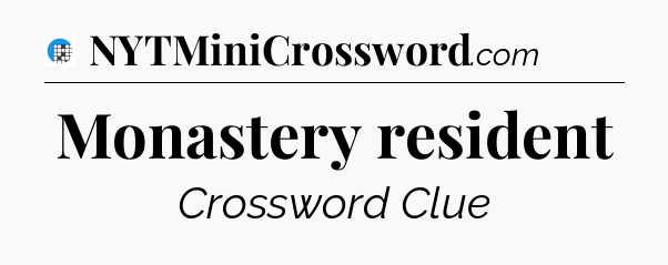 Monastery resident Crossword Clue