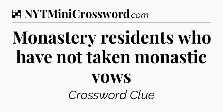 Solution: Monastery residents who have not taken monastic vows - NYT Crossword