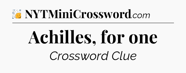 Achilles, for one - 7 Little Words