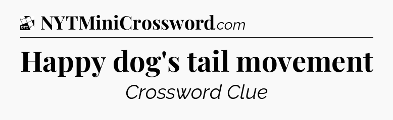 Happy dog's tail movement - Daily Themed Classic Crossword