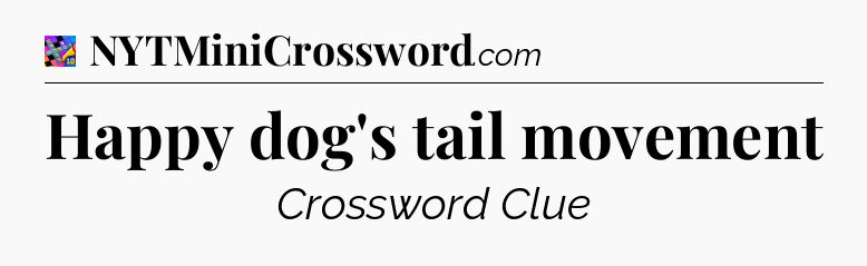 Happy dog's tail movement Crossword Clue