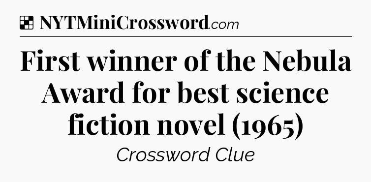 Solution: First winner of the Nebula Award for best science fiction novel (1965) - NYT Crossword