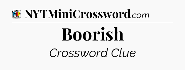 Boorish Crossword Clue