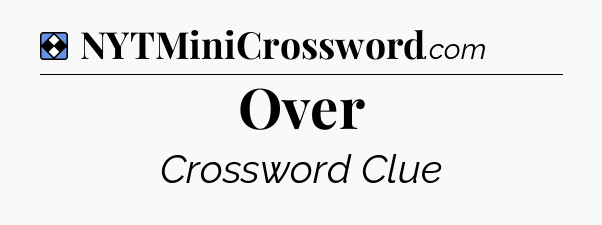 Solution: Over - NYT Mini Crossword