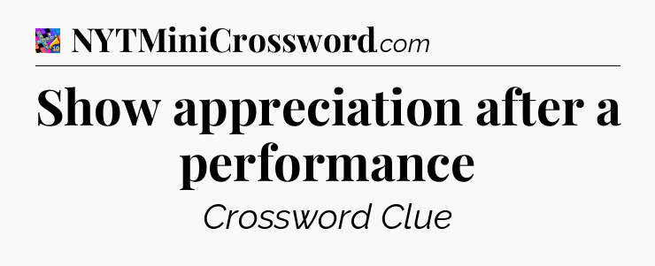 Show appreciation after a performance Crossword Clue