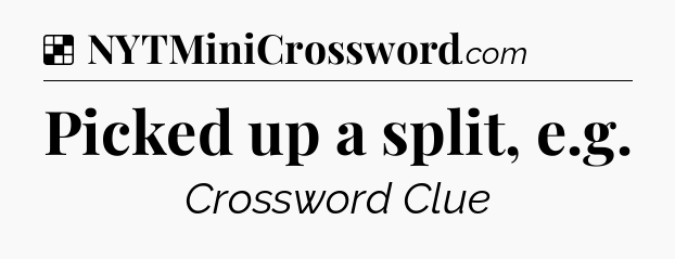 Solution: Picked up a split, e.g - NYT Crossword