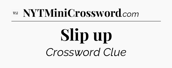 Slip up - WSJ Crossword