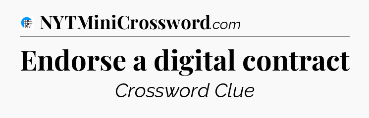 Endorse a digital contract Crossword Clue