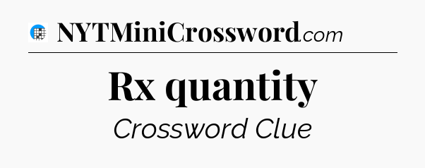 Rx quantity Crossword Clue