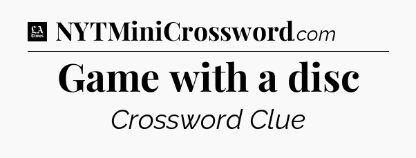 Game with a disc - LA Times Crossword