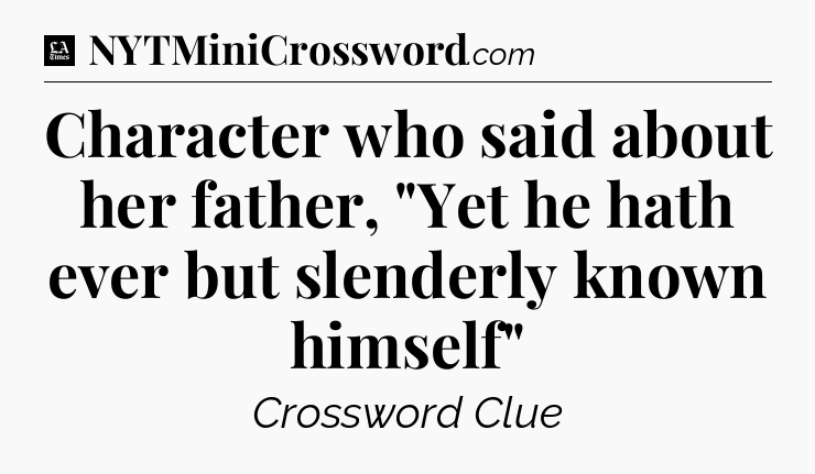 Character who said about her father, 