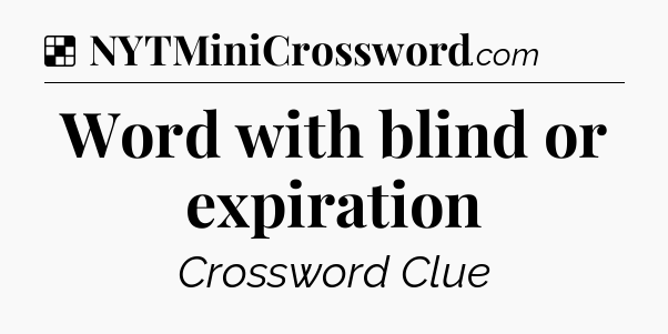 Solution: Word with blind or expiration - NYT Crossword