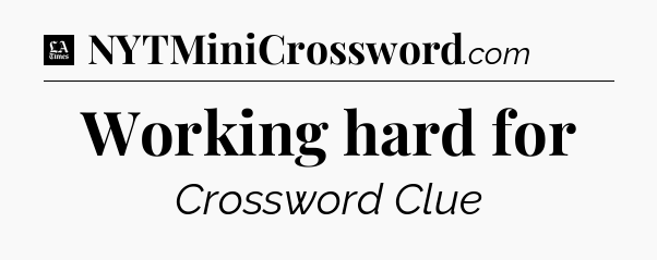 Working hard for - LA Times Crossword