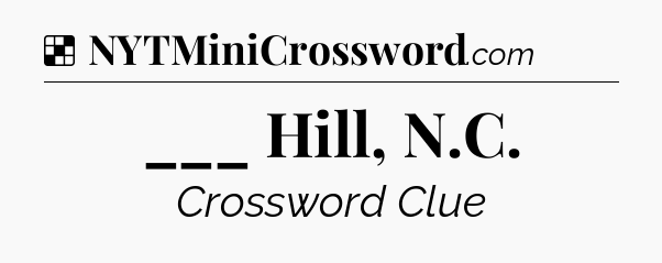 Solution: ___ Hill, N.C - NYT Crossword