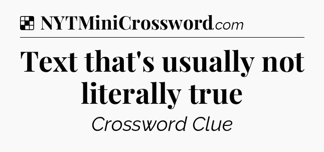 Solution: Text that's usually not literally true - NYT Crossword