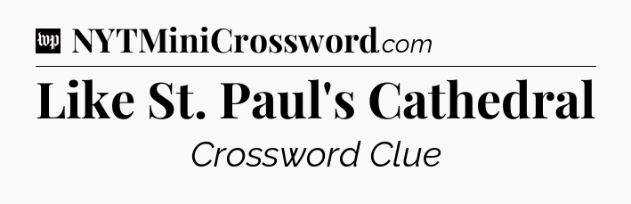 Like St. Paul's Cathedral Crossword Clue
