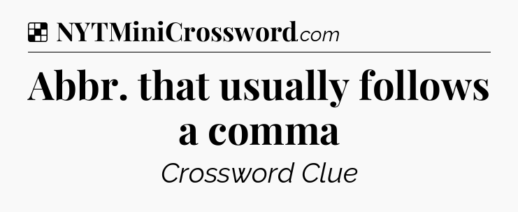 Solution: Abbr. that usually follows a comma - NYT Crossword