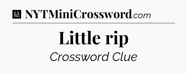 Little rip - LA Times Crossword