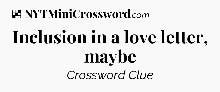 Solution: Inclusion in a love letter, maybe - NYT Crossword