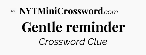 Gentle reminder - WSJ Crossword