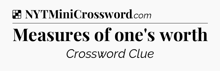 Solution: Measures of one's worth - NYT Crossword
