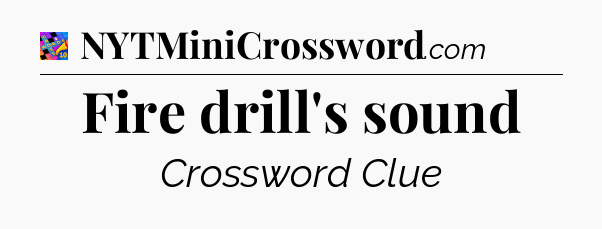 Fire drill's sound Crossword Clue
