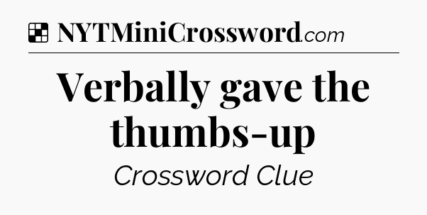 Solution: Verbally gave the thumbs-up - NYT Crossword