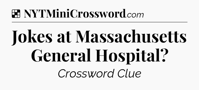 Solution: Jokes at Massachusetts General Hospital - NYT Crossword