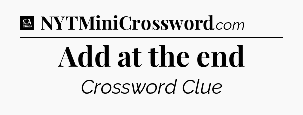 Add at the end - LA Times Crossword