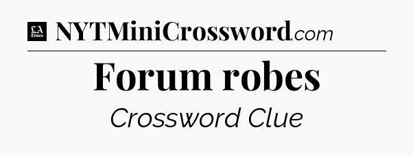 Forum robes - LA Times Crossword