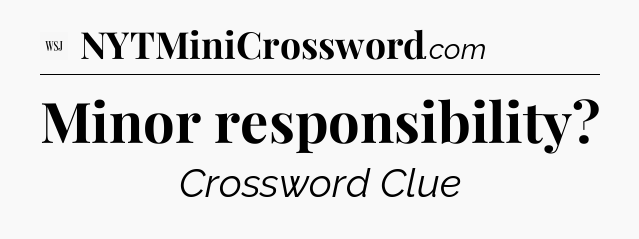 Minor responsibility - WSJ Crossword