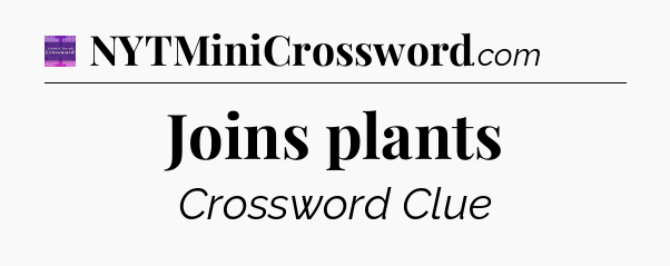 Joins plants - Thomas Joseph Crossword