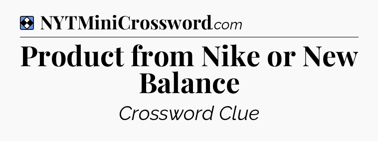 Solution: Product from Nike or New Balance - NYT Mini Crossword