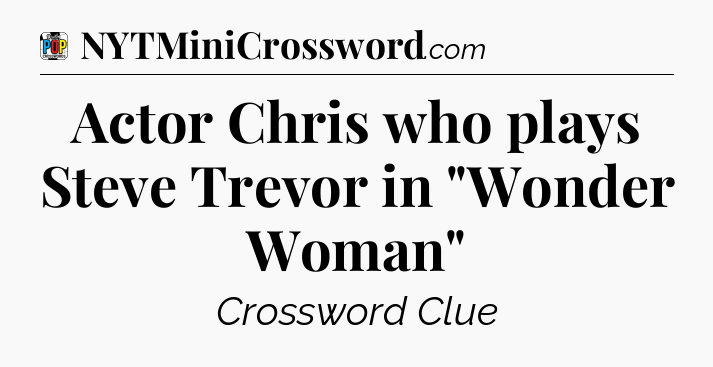 Actor Chris who plays Steve Trevor in 