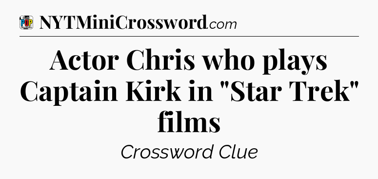 Actor Chris who plays Captain Kirk in 