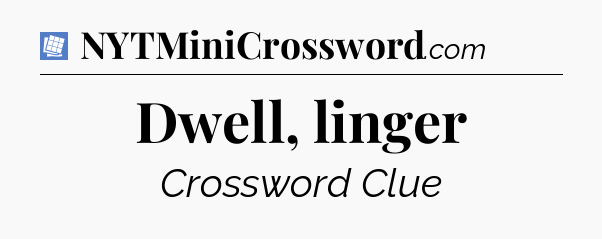 Dwell, linger Puzzle Page Crossword Clue