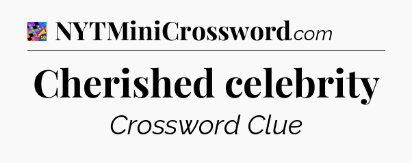 Cherished celebrity Crossword Clue