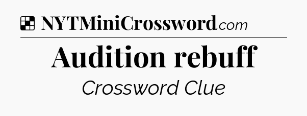 Solution: Audition rebuff - NYT Crossword