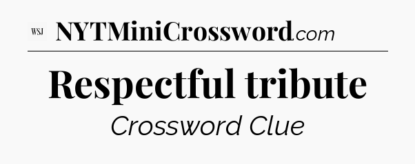 Respectful tribute - WSJ Crossword