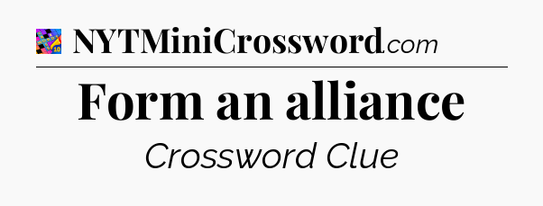 Form an alliance Crossword Clue