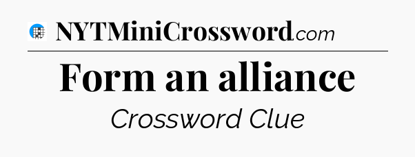 Form an alliance Crossword Clue