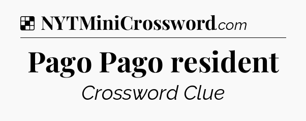Solution: Pago Pago resident - NYT Crossword
