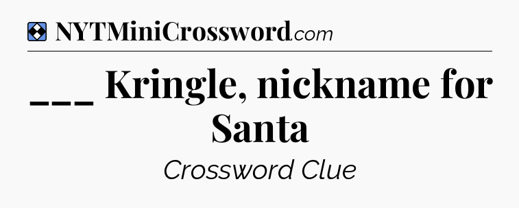 Solution: ___ Kringle, nickname for Santa - NYT Mini Crossword
